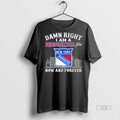 Officials Trending Damn Right I Am A New York Rangers Fan Now And Forever Logo
