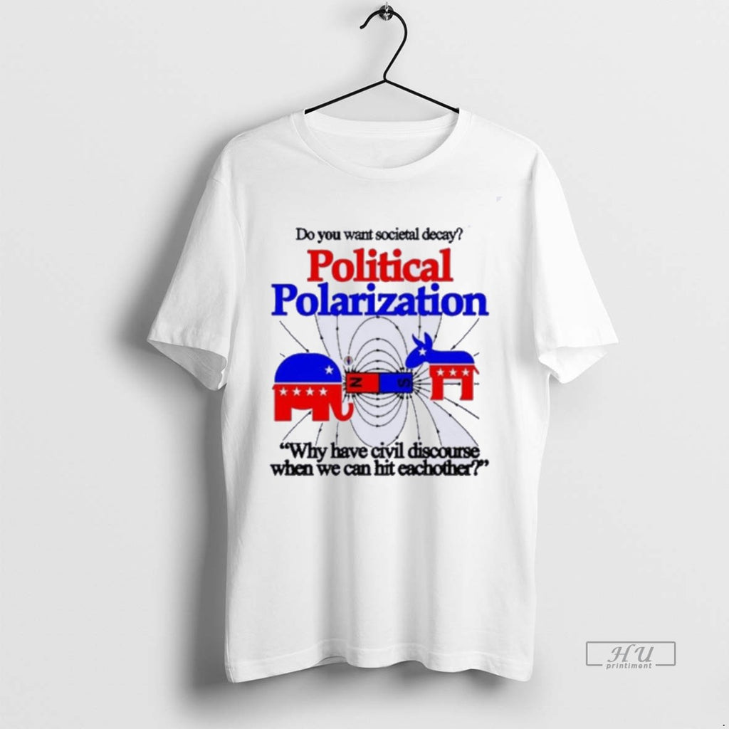 Officials Trending Do You Want Societal Decay Political Polarization Why Have Civil Discourse When We