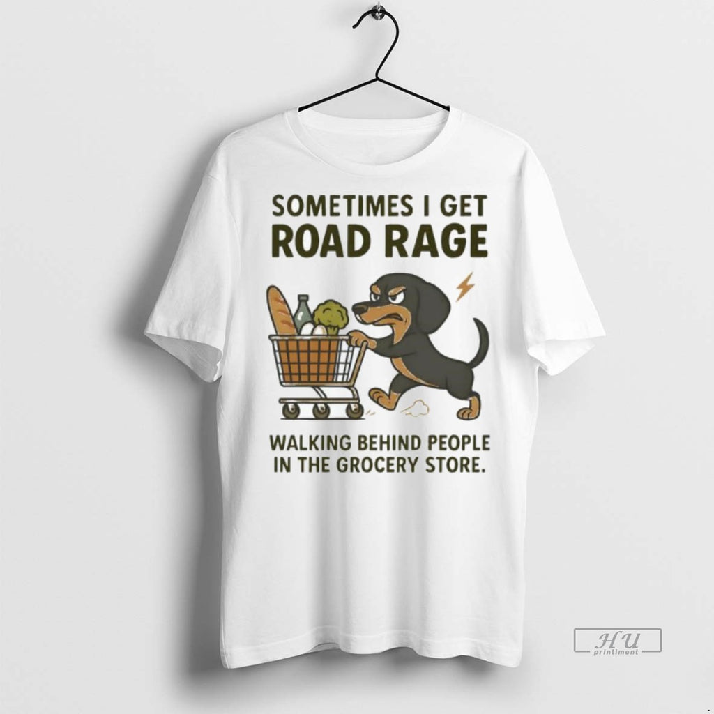 Officials Trending Dog Sometimes I Get Road Rage Walking Behind People In The Grocery Store