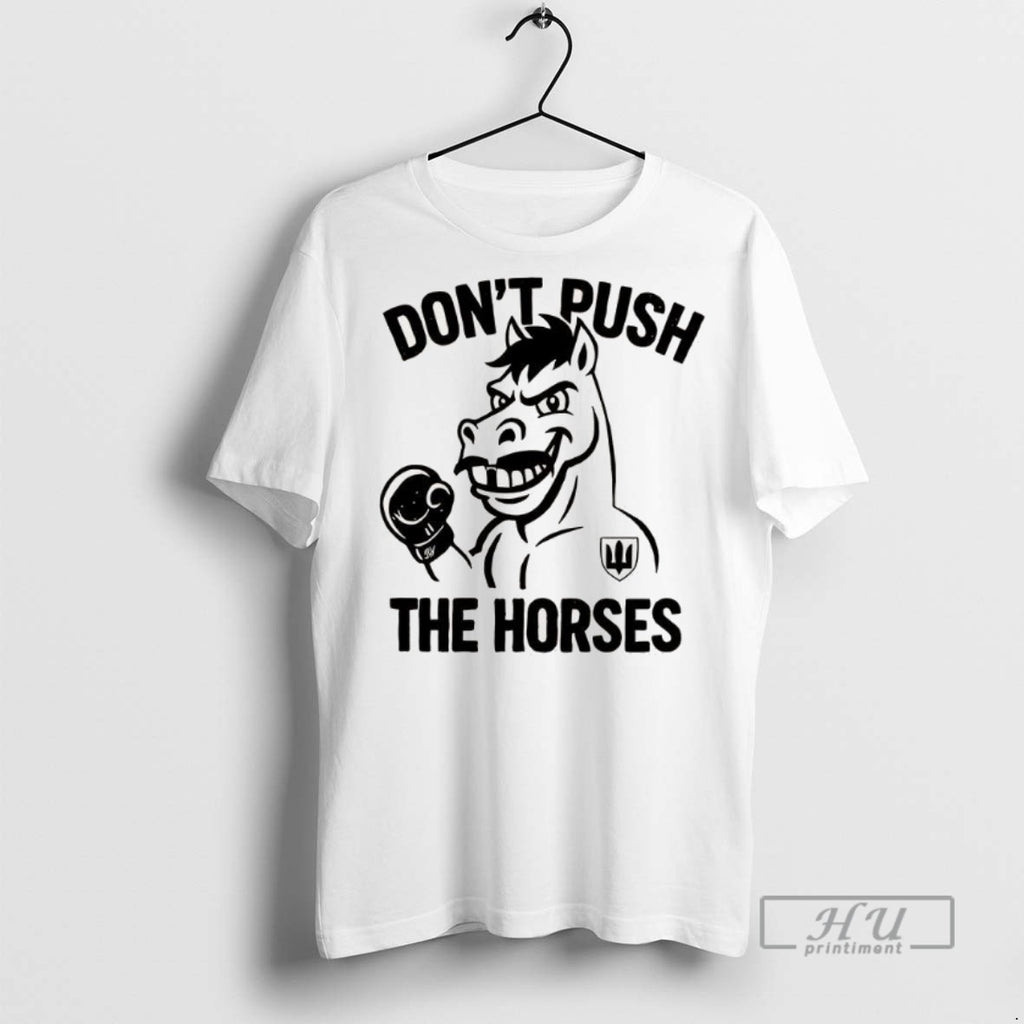 Officials Trending Dont Push The Horses Graphic Tee Shirt Sweatshirt Hoodies