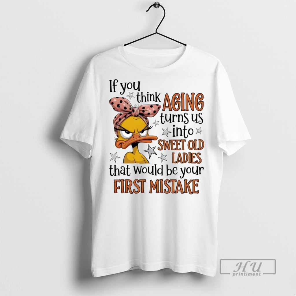 Officials Trending Duck If You Think Aging Turns Us Into Sweet Old Graphic