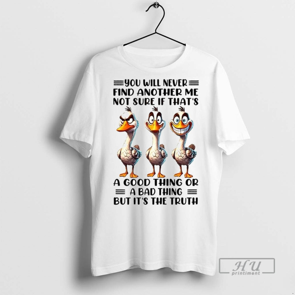 Officials Trending Duck You Will Never Find Another Me Not Sure If Thats A Good