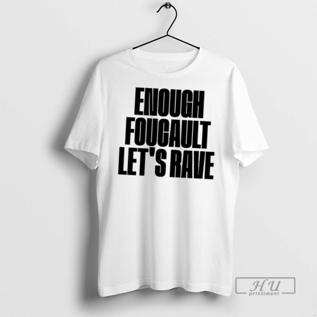 Officials Trending Enough Foucault Lets Rave T Shirt