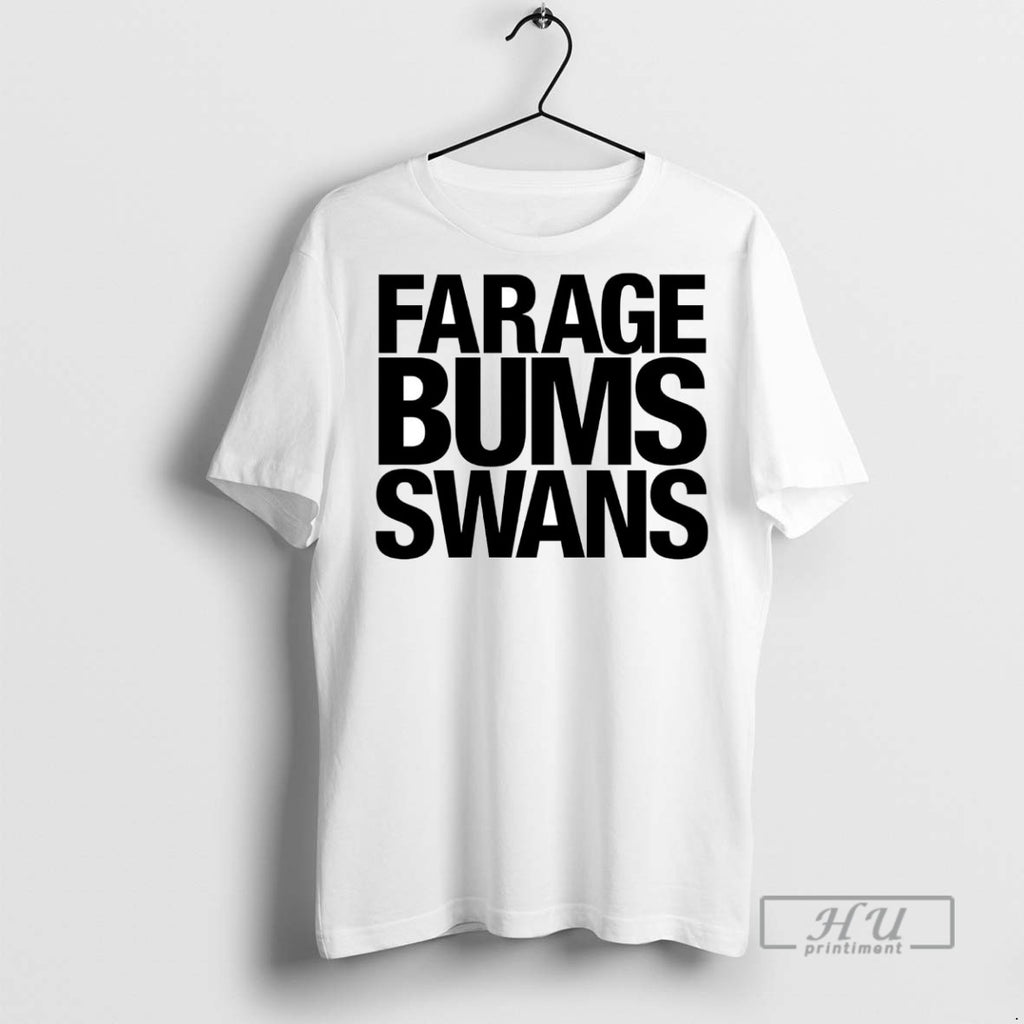 Officials Trending Farage Bums Swans Graphic Tee Shirt Sweatshirt Hoodies