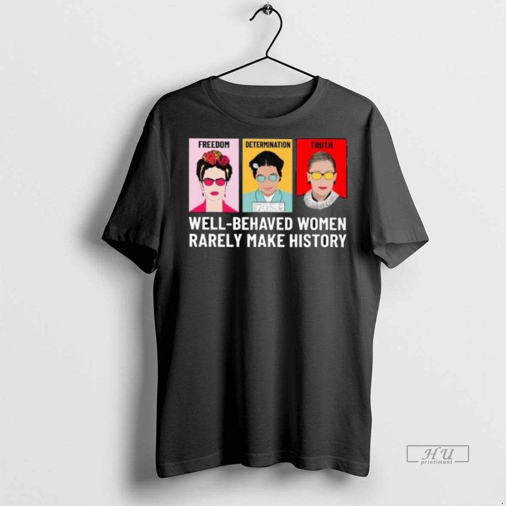 Officials Trending Freedom Determination Truth Well Behaved Women Rarely Make History Long Sleve