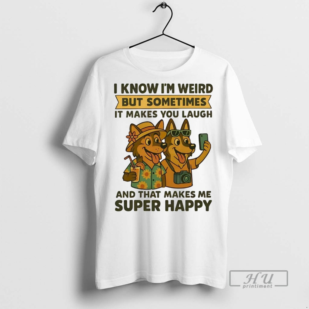Officials Trending German Shepherd I Know Im Weird But Sometimes It Makes You Laugh Super