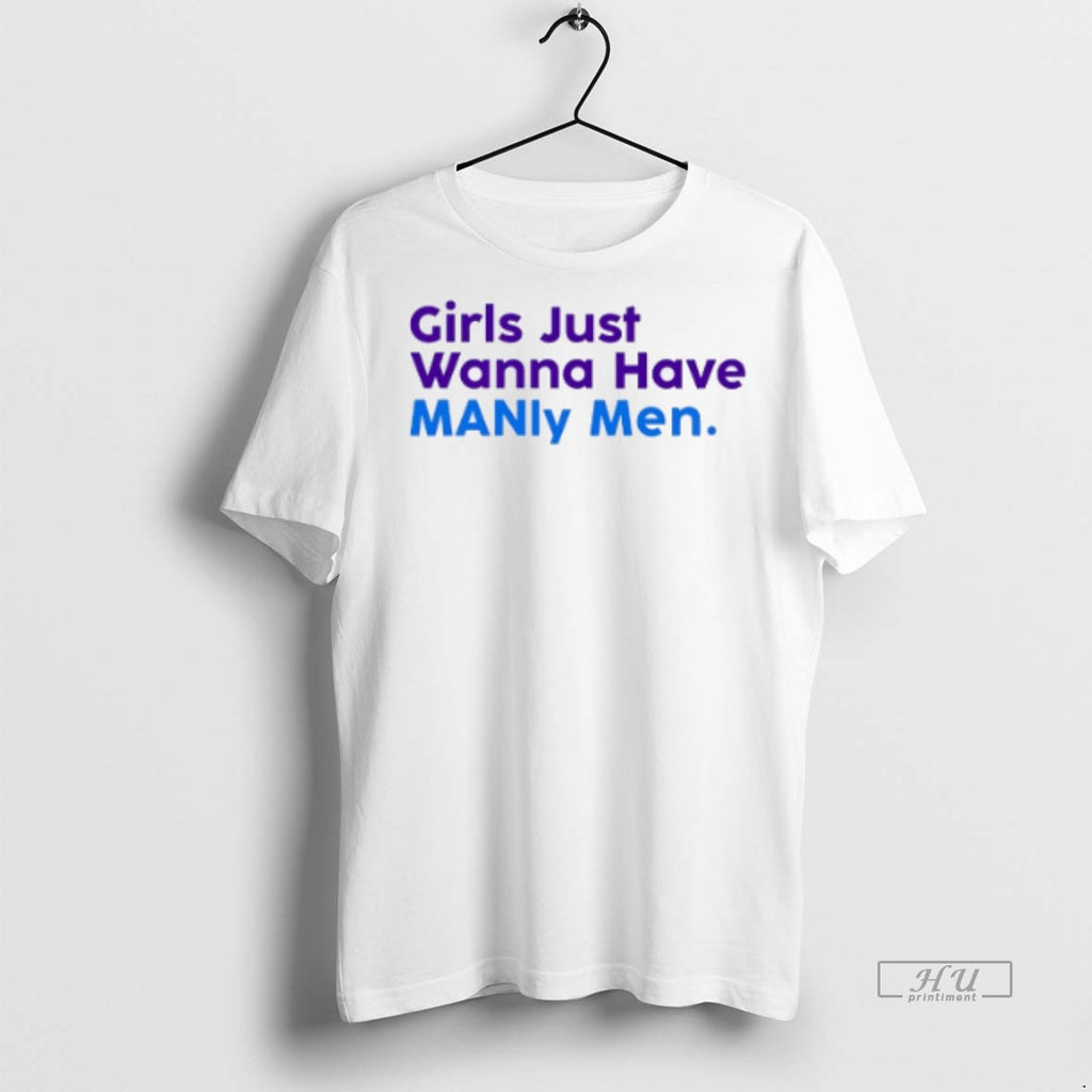 Officials Trending Girls Just Wanna Have Manly Men Colors T Shirt Sweater