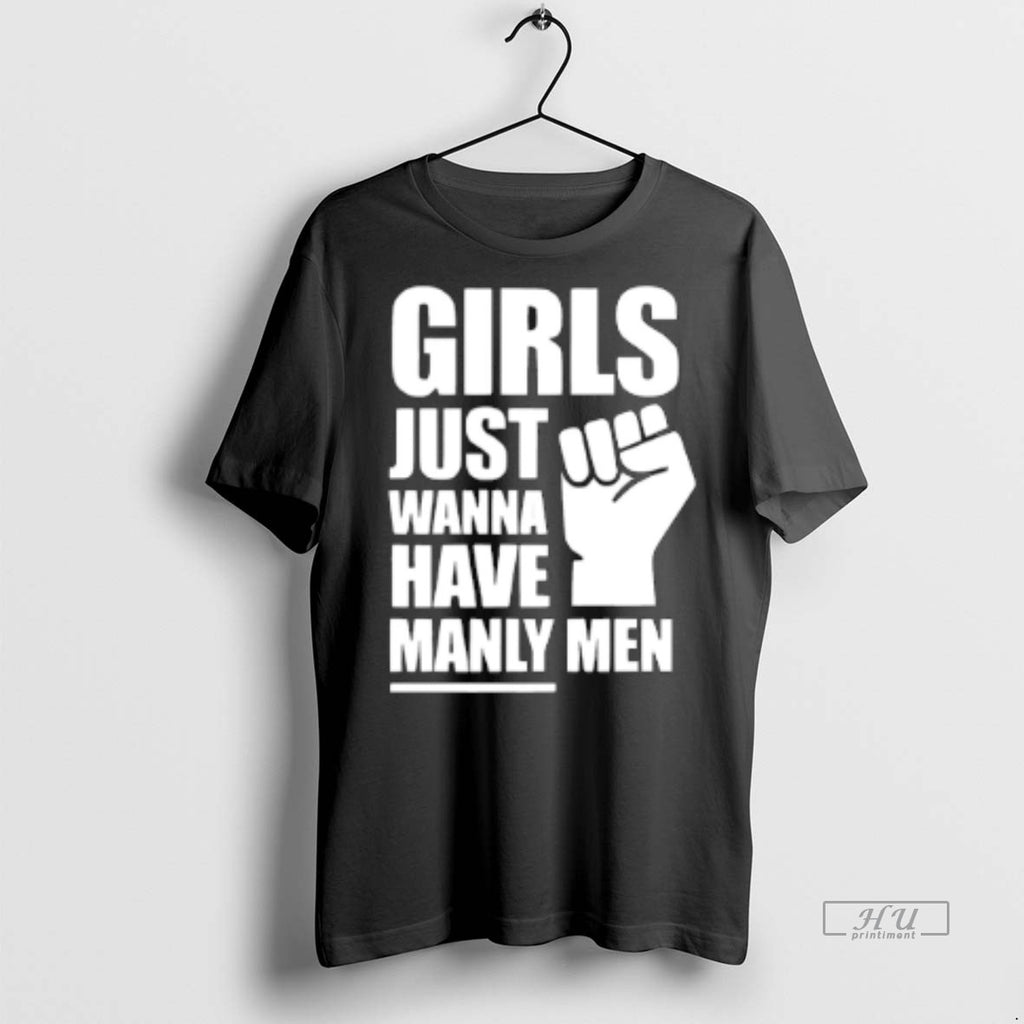 Officials Trending Girls Just Wanna Have Manly Men T Shirt Sweater