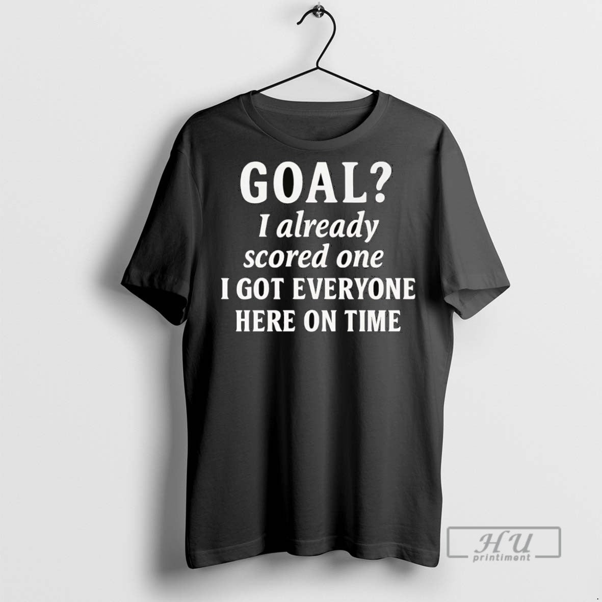 Officials Trending Goal I Already Scored One I Got Everyone Here On Time Graphic Tee