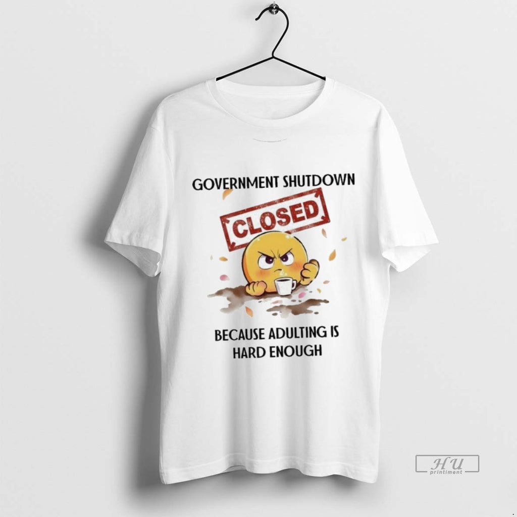 Officials Trending Government Shutdown Closed Because Adulting Is Hard Enough Tee Shirt Sweater