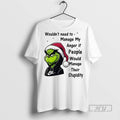 Officials Trending Grinch Wouldnt Need To Manage My Anger If People Would Manage Christmas White