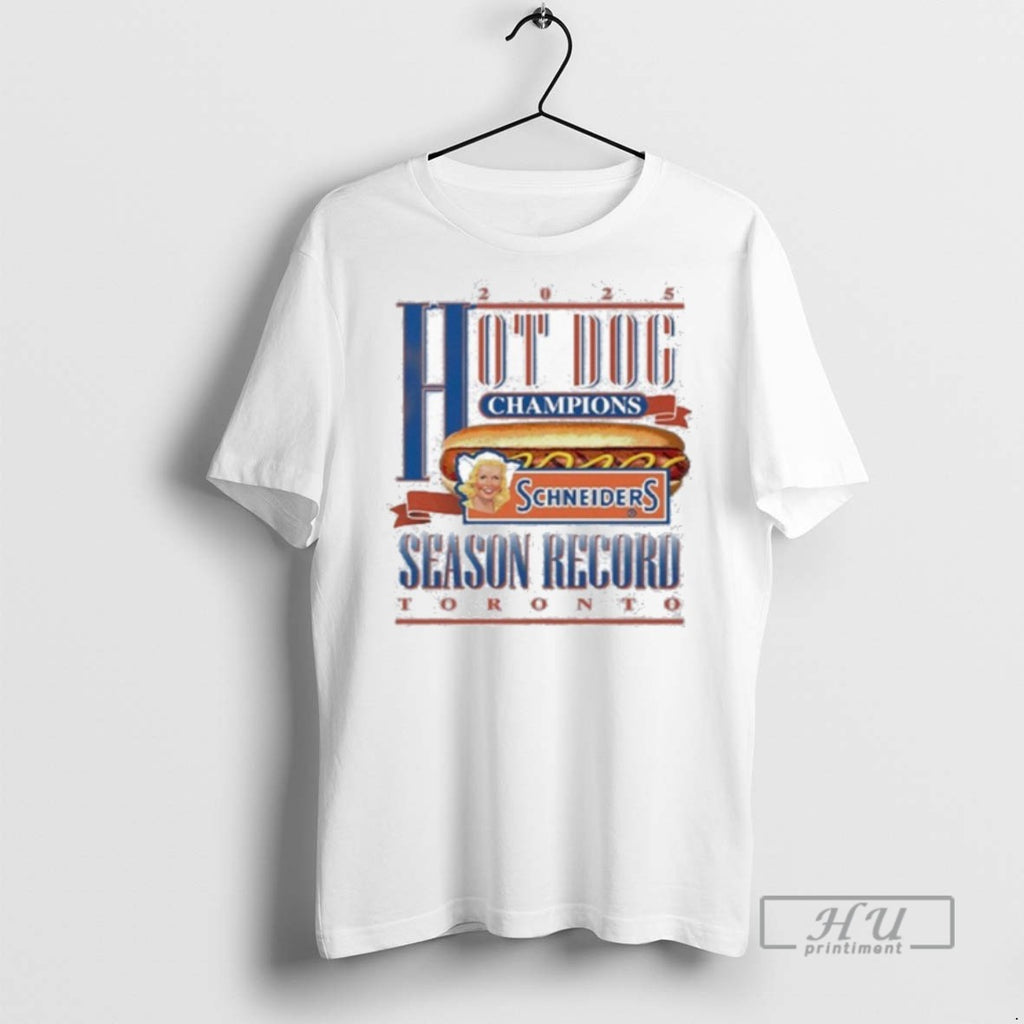 Officials Trending Hot Dog Champions Schneiders Season Record Toronto 2025 T Shirt