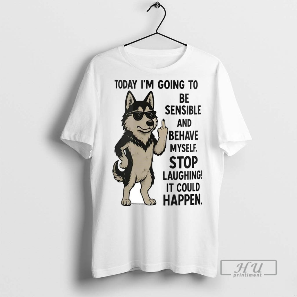 Officials Trending Husky Today Im Going To Be Sensible And Behave Myself It Could Happen