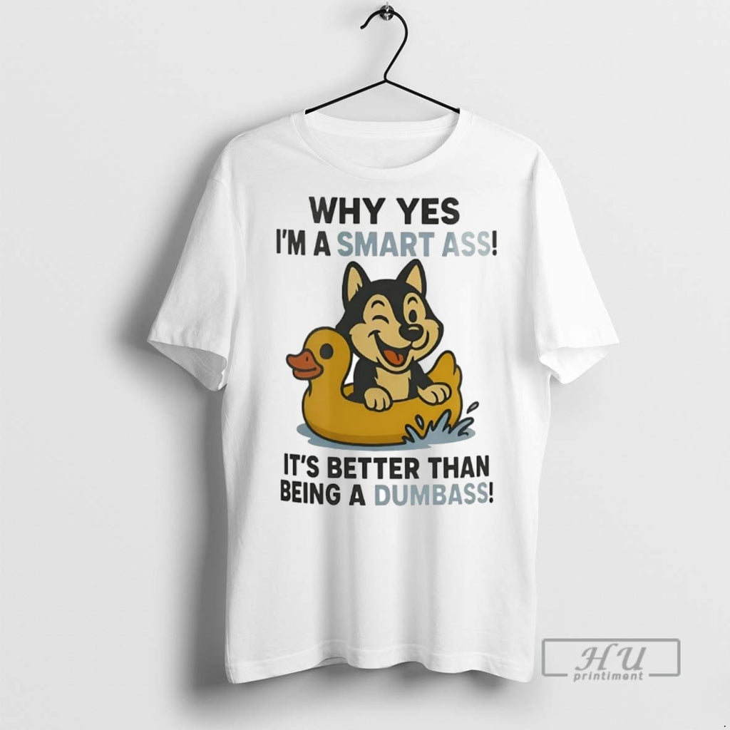Officials Trending Husky Why Yes Im A Smart Ass Its Better Than Being A Dumbass