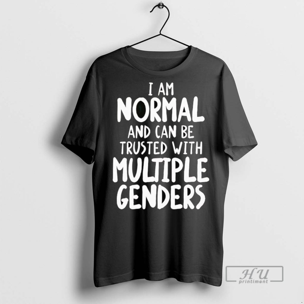 Officials Trending I Am Normal And Can Be Trusted With Multiple Genders T Shirt