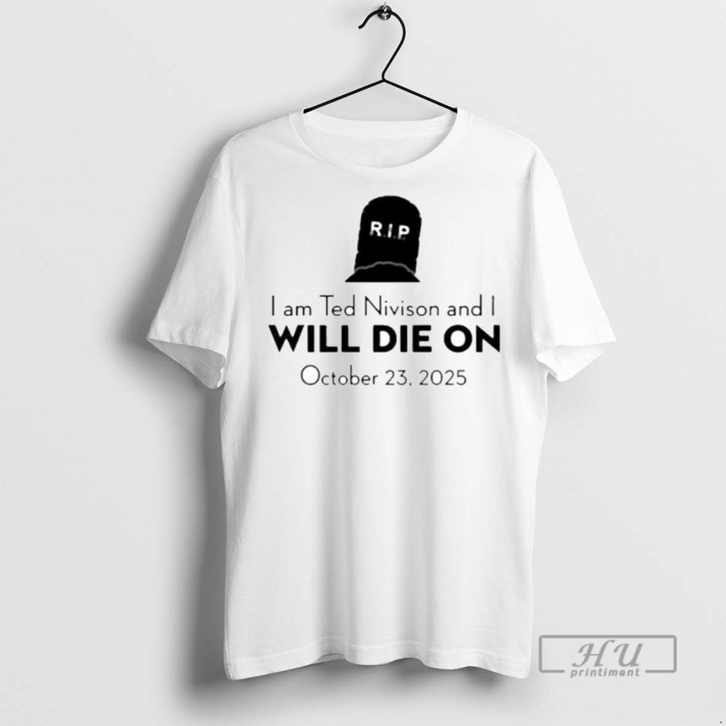 Officials Trending I Am Ted Nivison And I Will Die On October 2025 Ornaments Tee