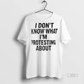 Officials Trending I Dont Know What Im Protesting About Tee Shirt Sweater
