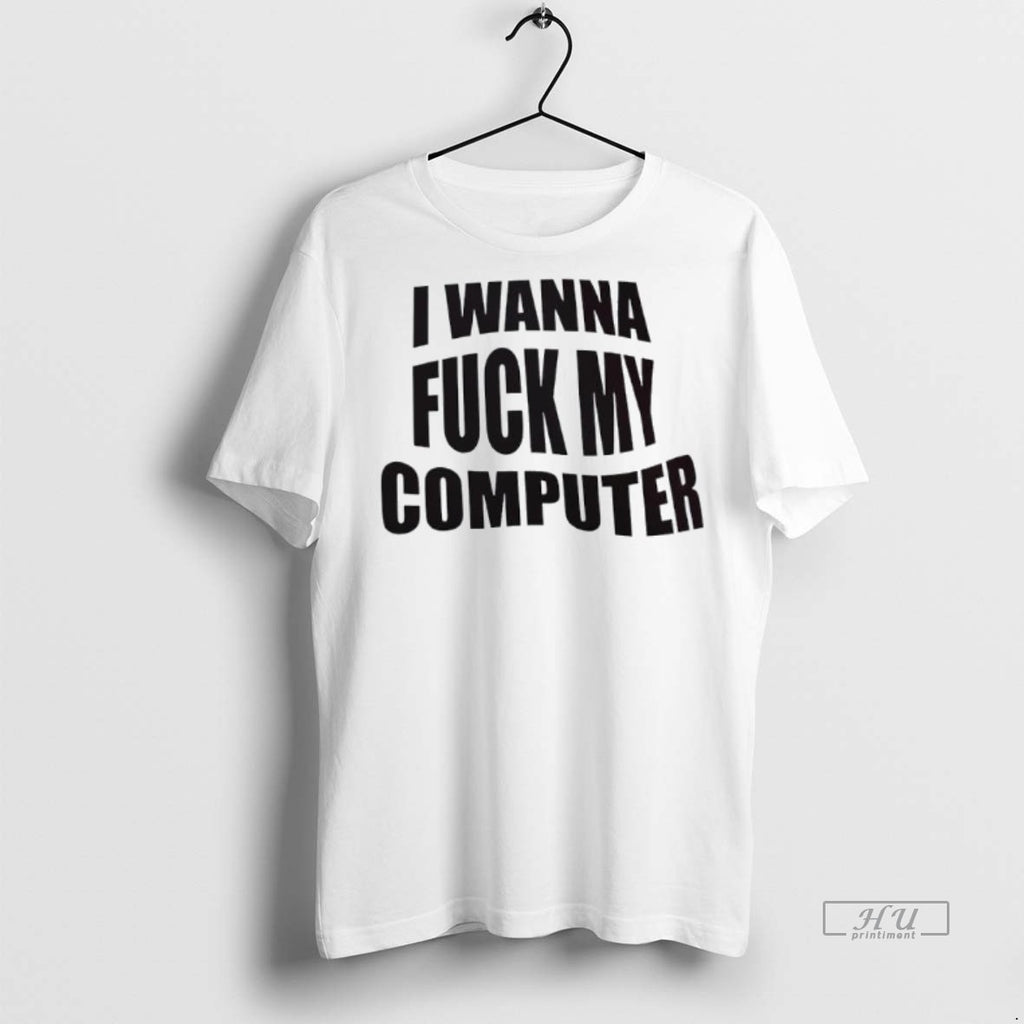 Officials Trending I Wanna Fuck My Computer Tee Shirt Sweater