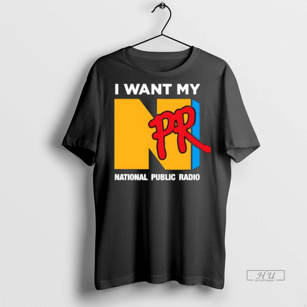 Officials Trending I Want My Npr National Public Radio Tee Shirt Sweater