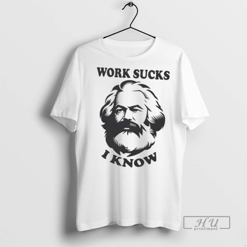 Officials Trending Karl Marx Work Sucks I Know T Shirt