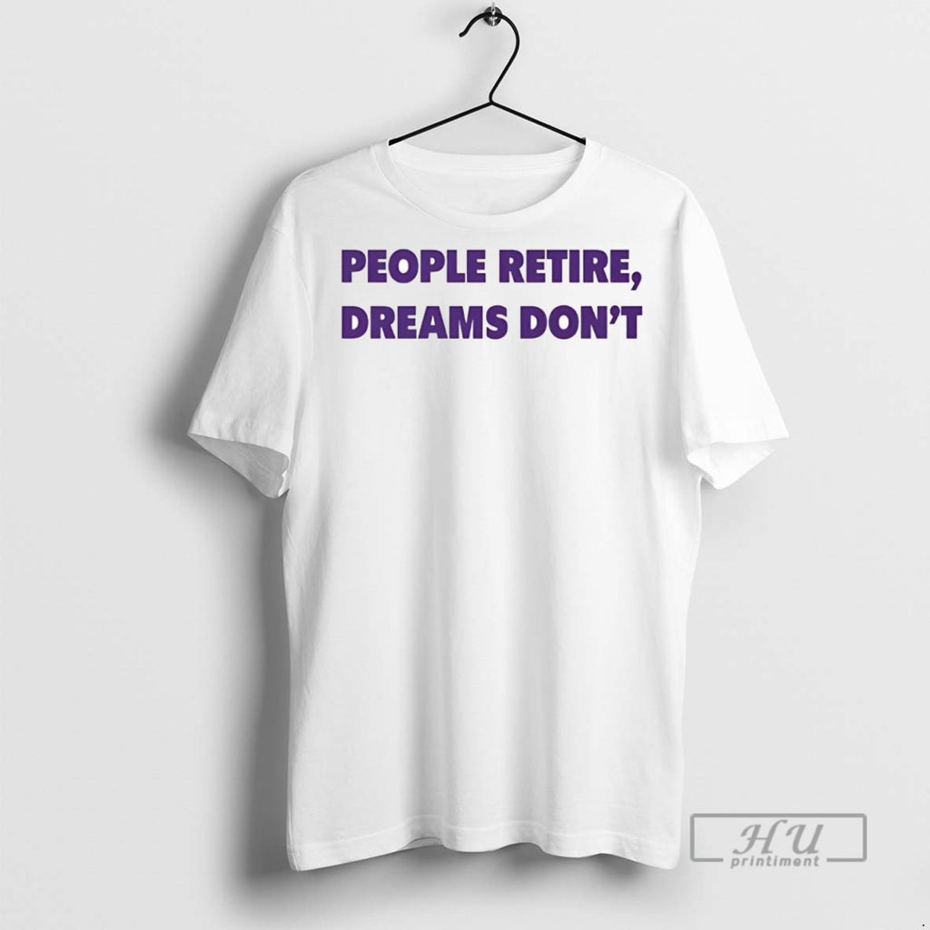 Officials Trending Kent Broussard People Retire Dreams Dont T Shirt Sweatshirt Hoodies