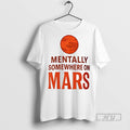 Officials Trending Mentally Somewhere On Mars Ceramic Ceramic And Classic Dad Cap T Shirt