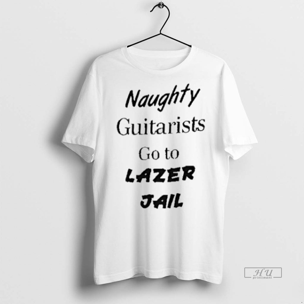 Officials Trending Naughty Guitars Go To Lazer Jail T Shirt Sweater