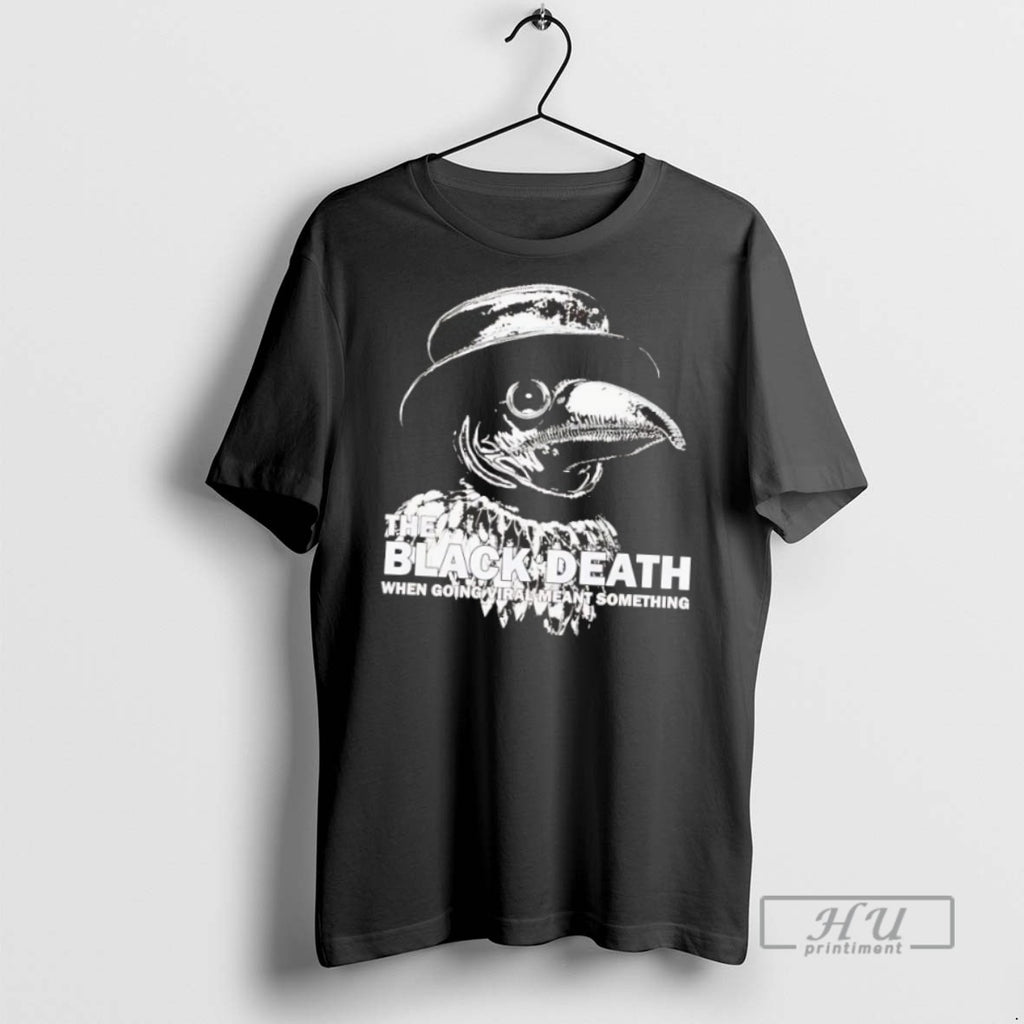 Officials Trending Plague Doctor The Black Death Going Viral Meant Something T Shirt