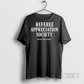 Officials Trending Referee Appreciation Society Just Kidding Graphic Tee Shirt Sweatshirt Hoodies