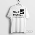 Officials Trending Relax Ill Just Be A Minute Graphic Tee Shirt Sweatshirt Hoodies