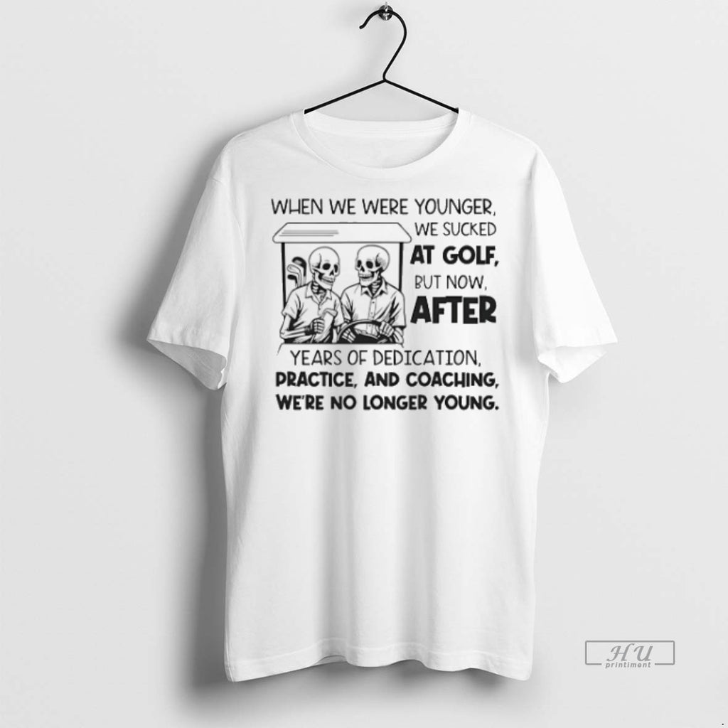 Officials Trending Skeleton When We Were Younger We Sucked At Golf But Now After Years
