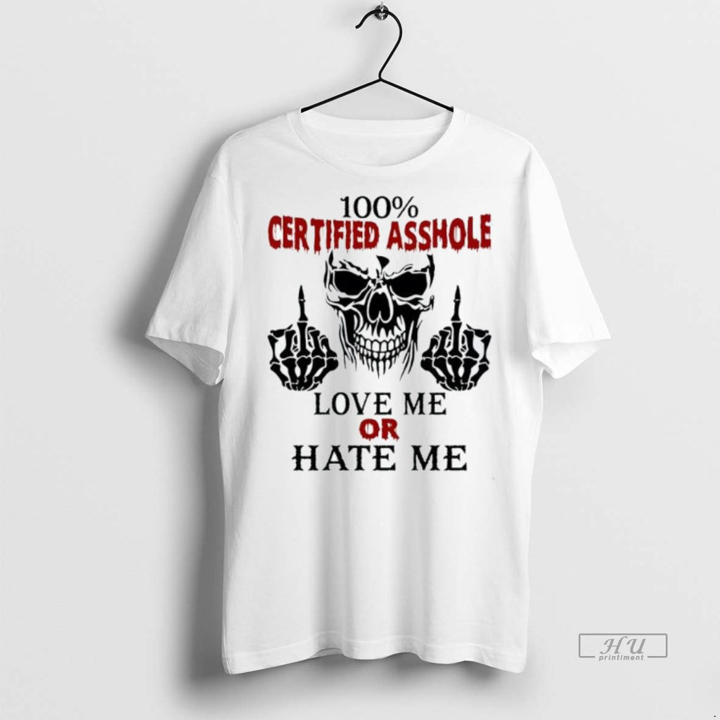 Officials Trending Skeleton Middle Finger Hands 100 Certified Asshole Love Me Or Hate Me Tee