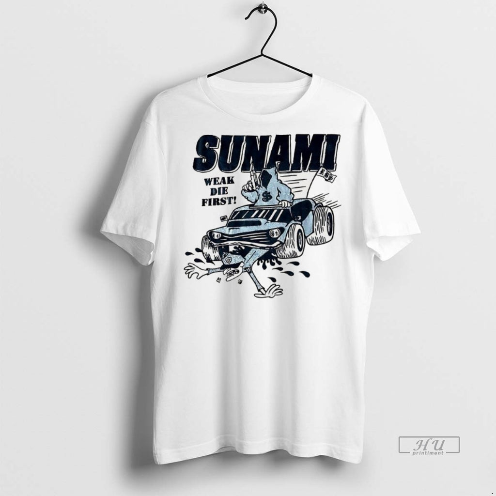 Officials Trending Sunami Weak Die First Tee Shirt Sweater