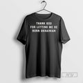 Officials Trending Thank God For Letting Me Be Born Ukrainian T Shirt Sweatshirt Hoodies