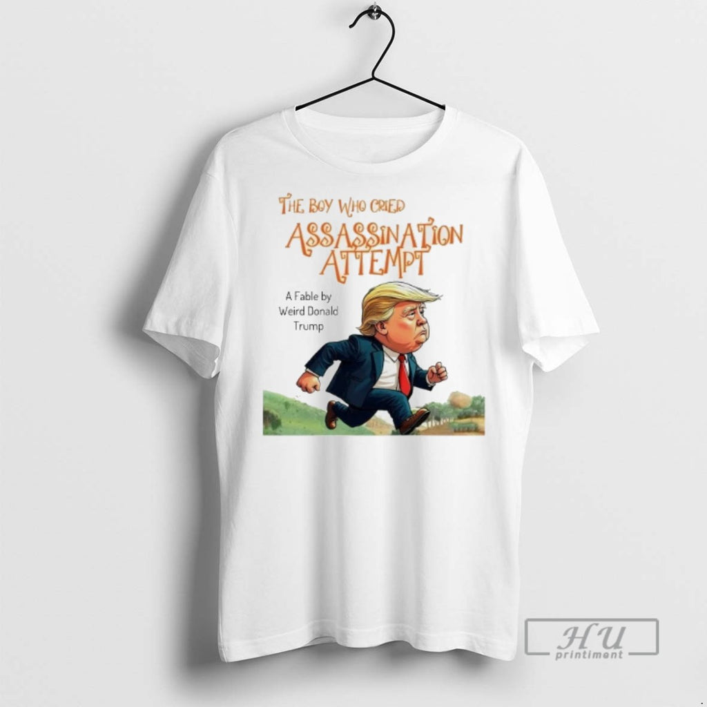 Officials Trending The Boy Who Cried Assassination Attempt A Fable By Weird Trump Graphic Tee