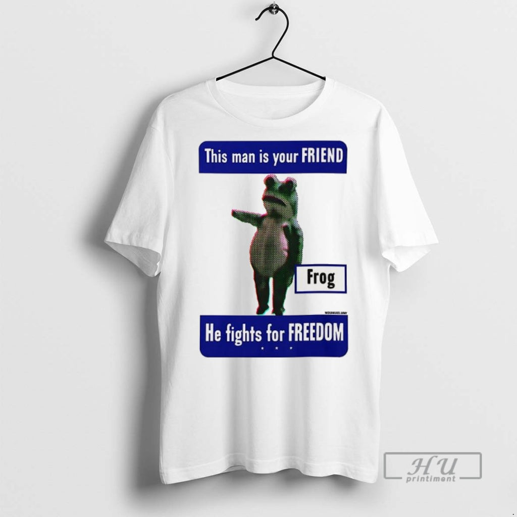 Officials Trending This Man Is Your Friend He Fight For Freedom Frog Graphic