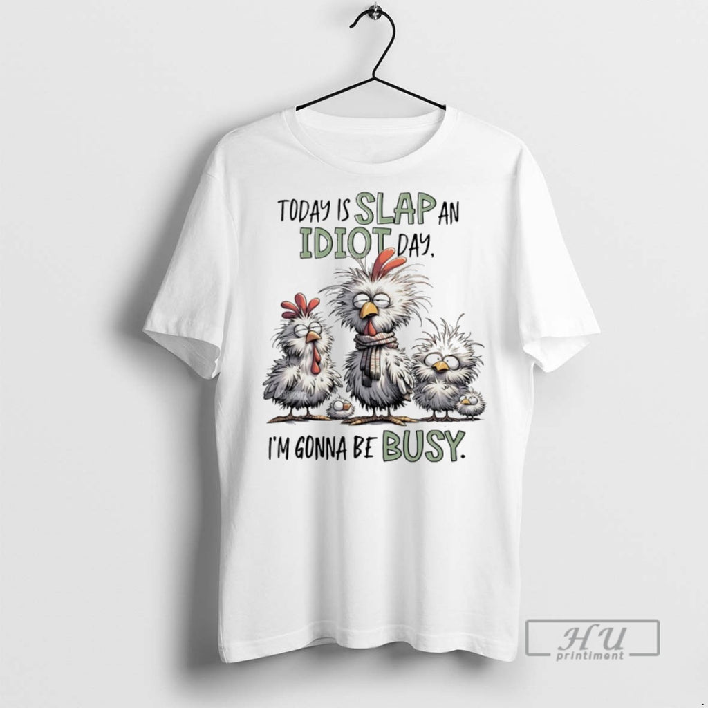 Officials Trending Today Is Slap An Idiot Day Im Gonna Be Busy T Shirt