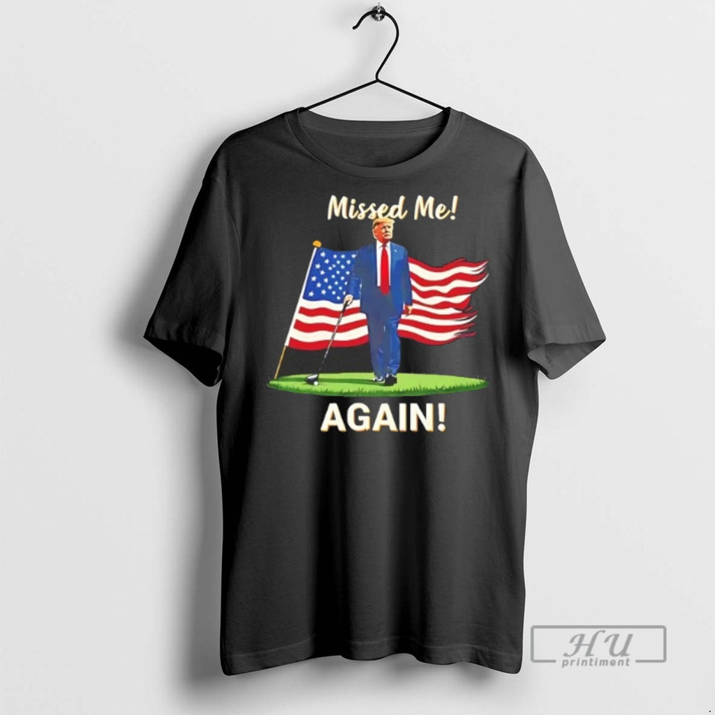 Officials Trending Trump Golf America Flag Missed Me Again Graphic Tee Shirt Sweatshirt Hoodies