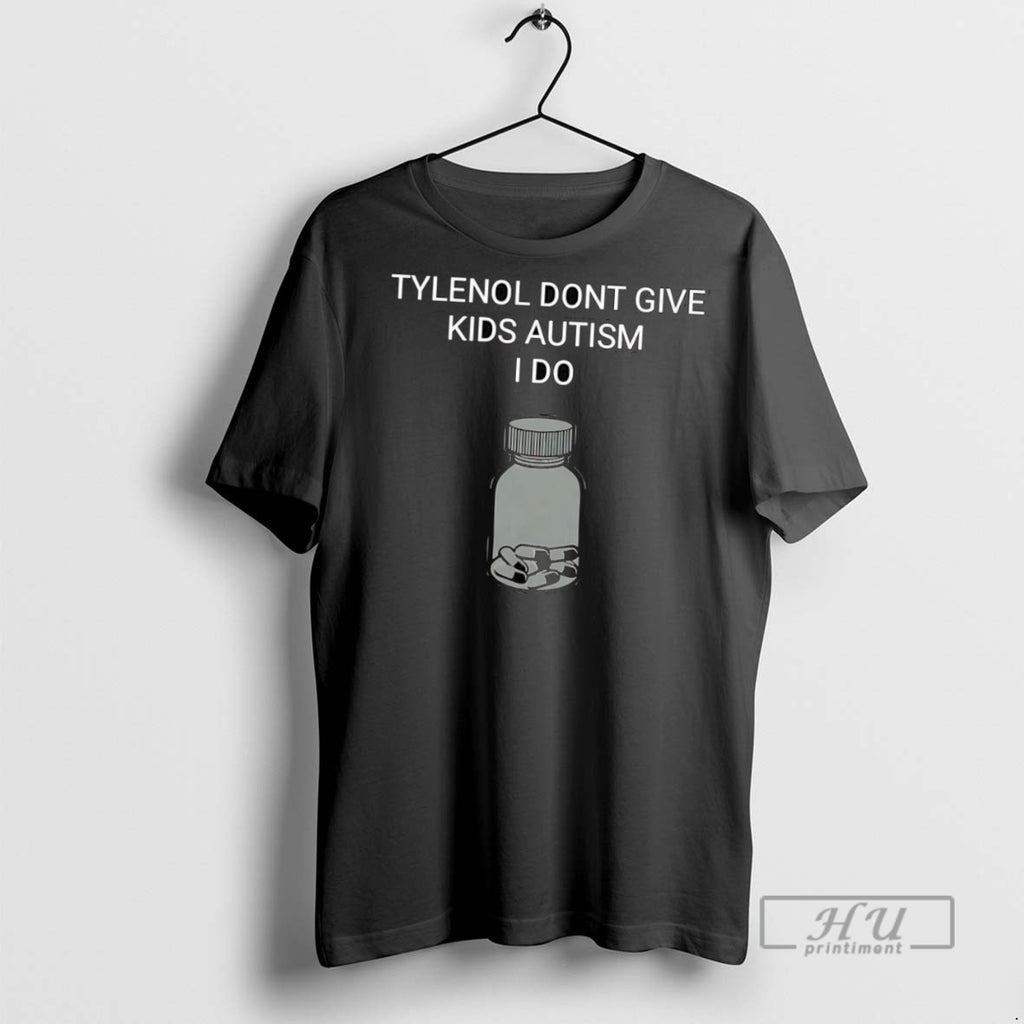 Officials Trending Tylenol Dont Give Kids Autism I Do T Shirt