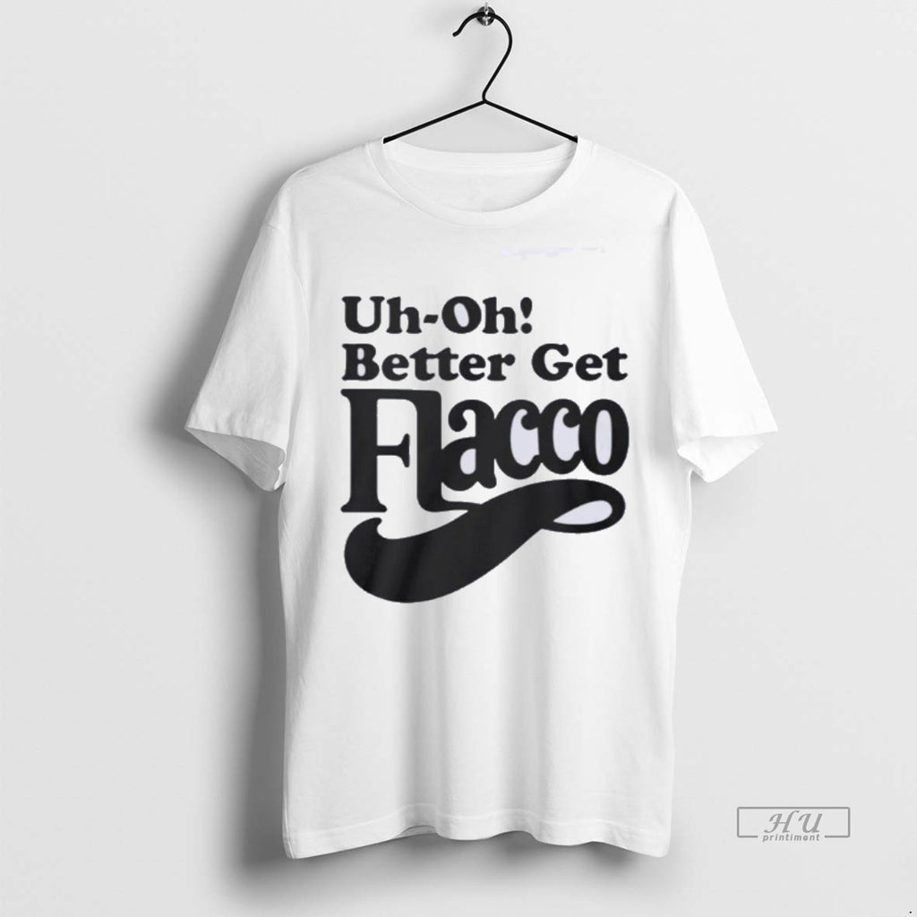Officials Trending Uh Oh Better Get Flacco T Shirt Sweater