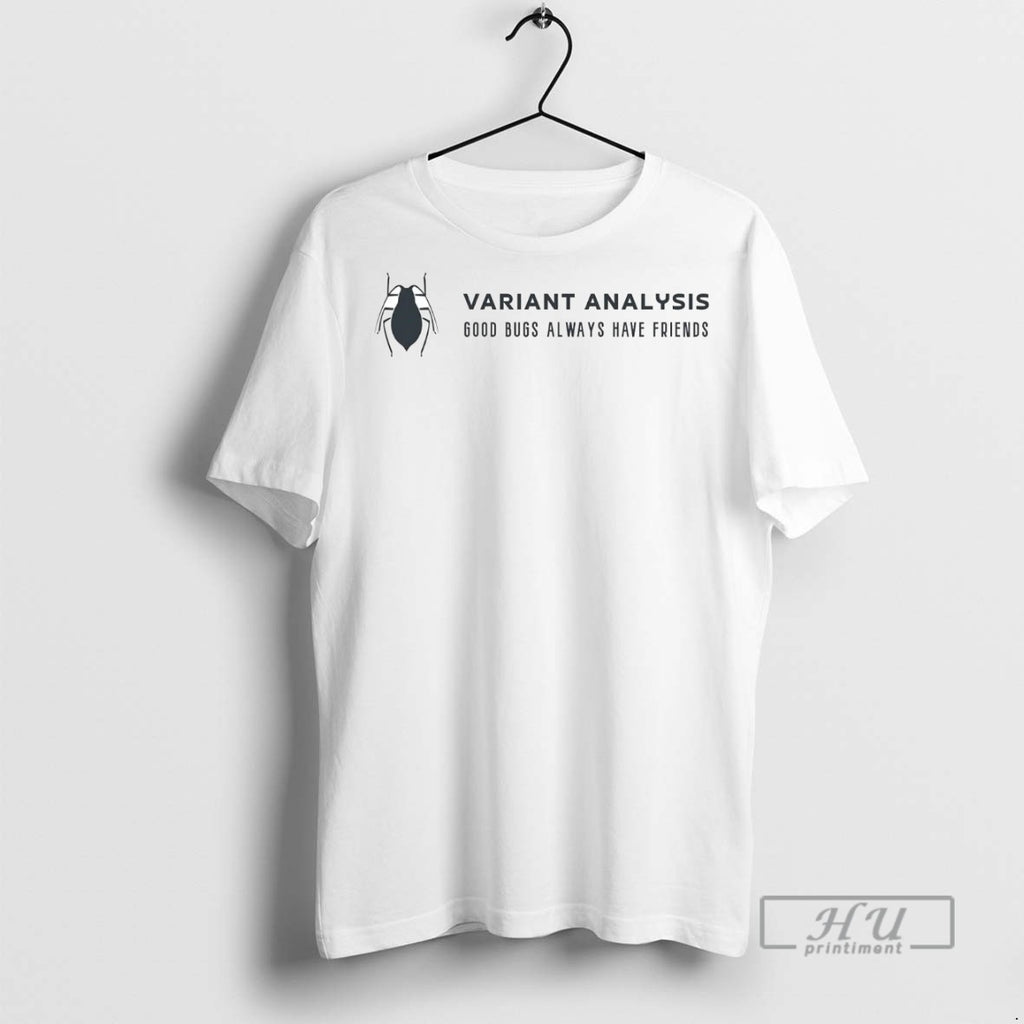 Officials Trending Variant Analysis Good Bugs Always Have Friends Graphic Tee Shirt Sweatshirt Hoodies
