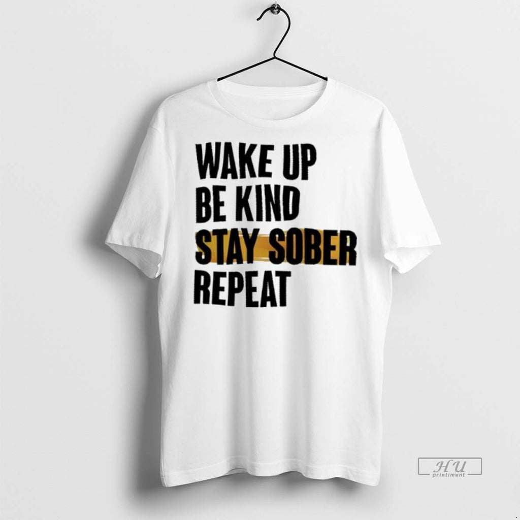 Officials Trending Wake Up Be Kind Stay Sober Repeat Tee Shirt Sweater
