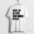 Officials Trending Wake Up Be Kind Stay Sober Repeat Tee Shirt Sweater