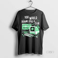 Officials Trending You Would Download A Car Computer Tee Shirt Sweater