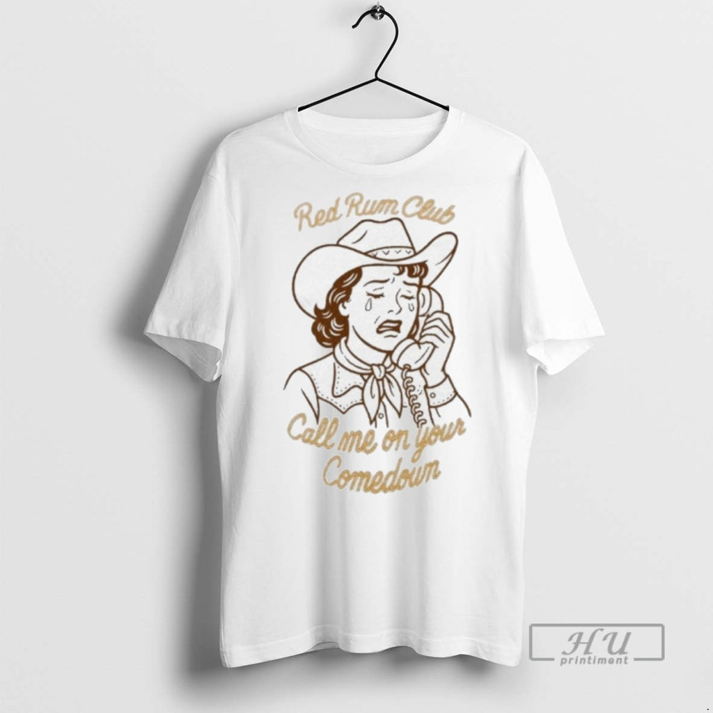 Officials Trending Red Rum Club Call Me On Your Comedown T Shirt Sweatshirt Hoodies