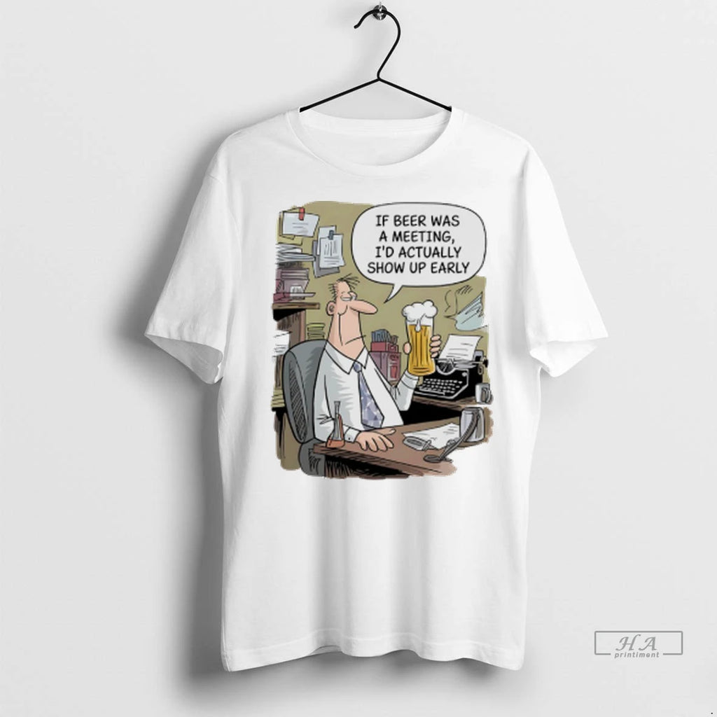 Officials Trendy If Beer Was A Meeting Id Actually Show Up Early Shirt Sweater