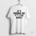 Officials Trendy Its Gonna Be Fucking Hard Ornaments Shirt Sweater