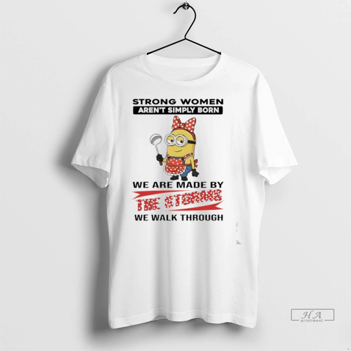 Officials Trendy Minions Strong Women Arent Simply Born We Are Made By The Storms We