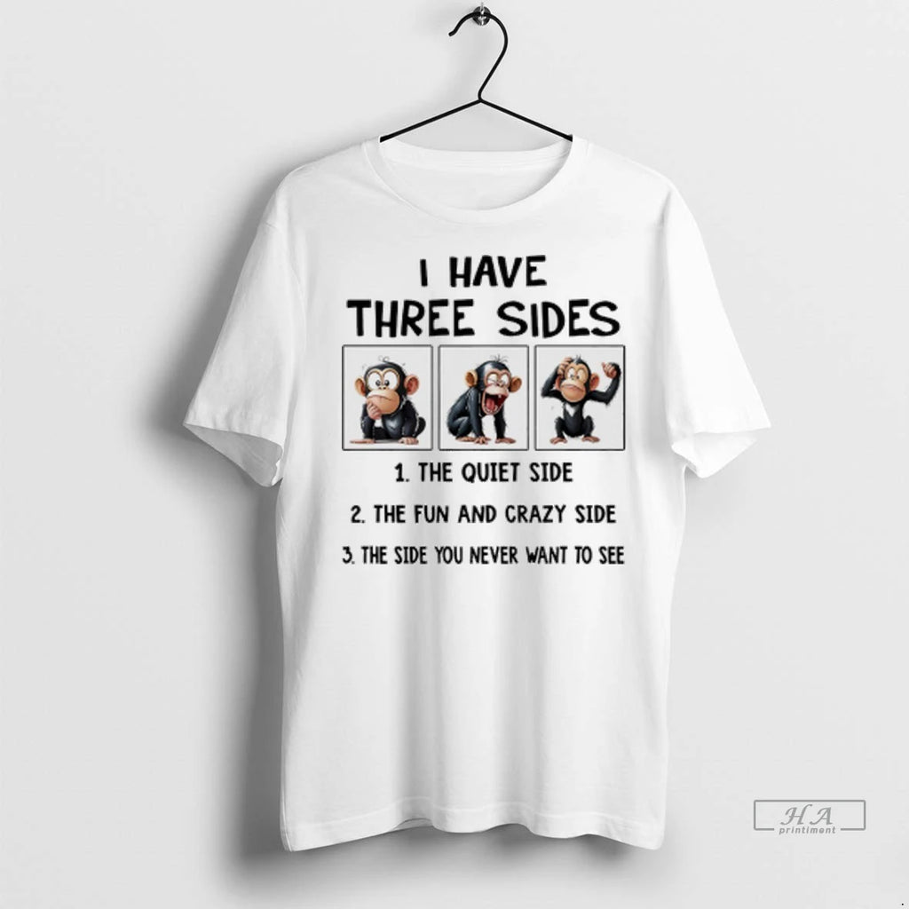 Officials Trendy Monkey I Have Three Sides The Quiet Side The Fun And Crazy Side
