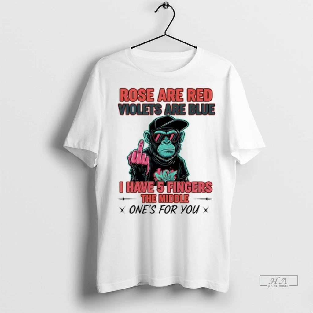 Officials Trendy Monkey Rose Are Red Violets Are Blue I Have 5 Fingers The Middle